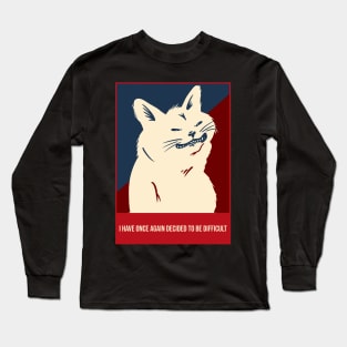 I have once again decided to be difficult cat Long Sleeve T-Shirt